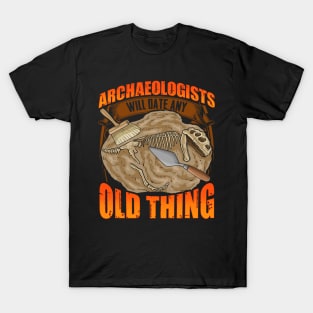 Funny Archaeologists Will Date Any Old Thing T-Shirt